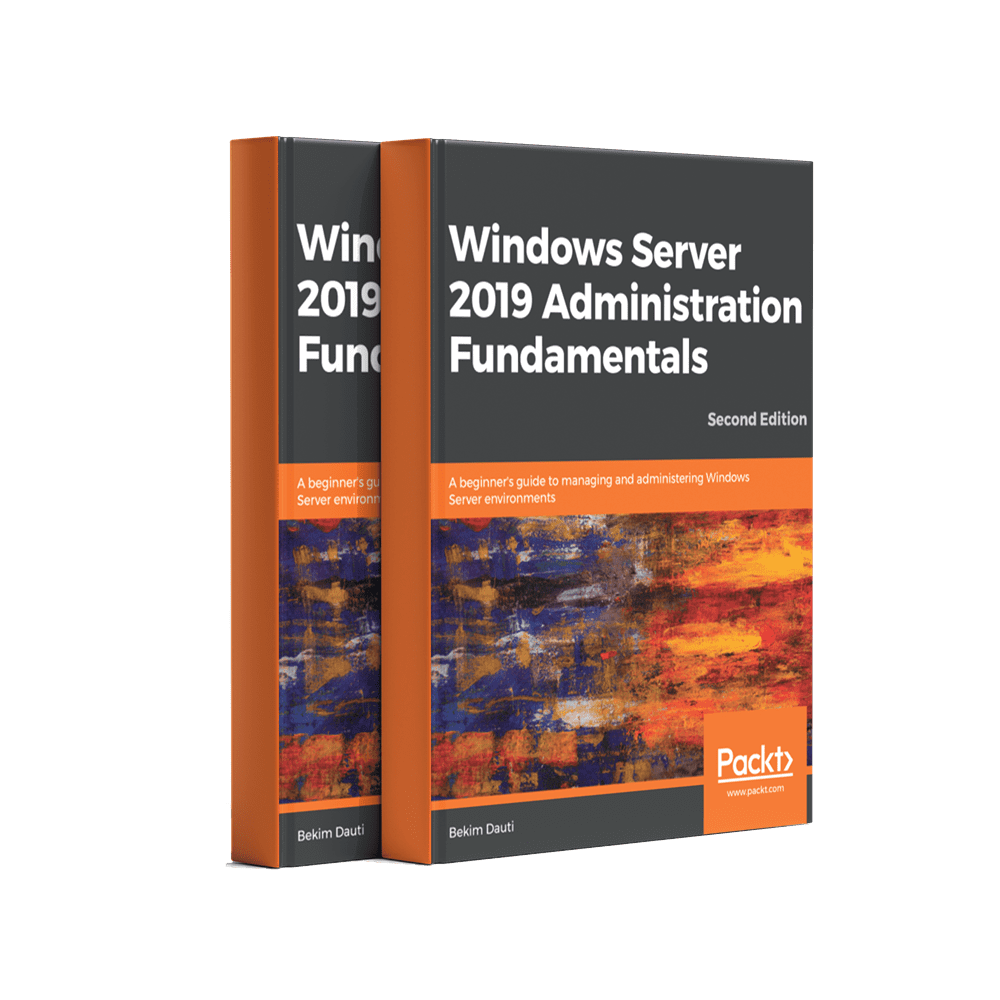 Windows Server 2019 Administration Fundamentals, Second Edition A beginner's guide to managing and administering Windows Server environments