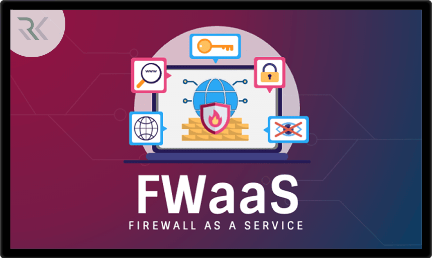 FWaaS چیست و چگونه توانسته امنیت شبکه‌ها را متحول کند؟