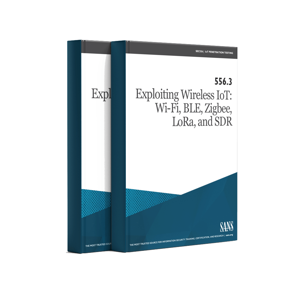 SANS SEC556.3 Exploiting Wireless IoT Wi-Fi, BLE, Zigbee, LoRa, and SDR