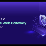 Secure Web Gateway (SWG) چیست و چگونه کار میکند؟ 1 Secure Web Gateway (SWG) چیست و چگونه کار میکند؟