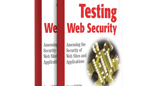 Testing Web Security: Assessing the Security of Web Sites and Applications